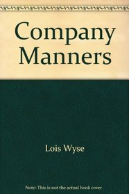 Company Manners: An Insider Tells How to Succeed in the Real World of Corporate Protocol and Power Politics