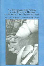 An Ethnographic Study Of The Role Of Humor In Health Care Transactions (Studies in Health and Human Services)