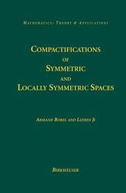 Compactifications of Symmetric and Locally Symmetric Spaces (Mathematics: Theory & Applications)