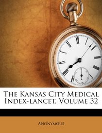 The Kansas City Medical Index-lancet, Volume 32