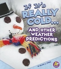 If It's Really Cold... and Other Weather Predictions (If Books (A+ Books))