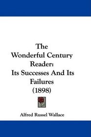 The Wonderful Century Reader: Its Successes And Its Failures (1898)