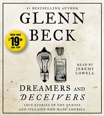 Dreamers and Deceivers: True and Untold Stories of the Heroes and Villains Who Made America