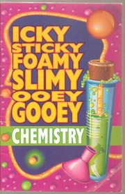 Icky Sticky Foamy Slimy Ooey Gooey Chemistry
