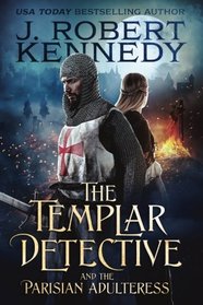 The Templar Detective and the Parisian Adulteress: A Templar Detective Thriller Book #2 (Templar Detective Thrillers) (Volume 2)