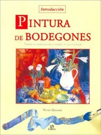 Pintura de Bodegones/ An Introduction to Painting Still Life (Tecnicas Artisticas / Artistic Techniques) (Spanish Edition)