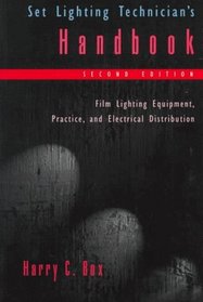 Set Lighting Technician's Handbook: Film Lighting Equipment, Practice, and Electrical Distribution