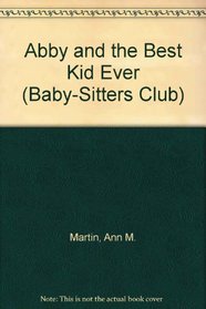 Abby and the Best Kid Ever (Baby-Sitters Club)