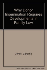 Why Donor Insemination Requires Developments in Family Law: The Need for New Definitions of Parenthood