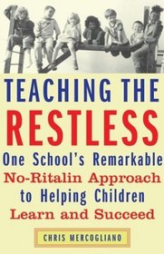 Teaching the Restless : One School's Remarkable No-Ritalin Approach to Helping Children Learn and Succeed