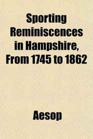 Sporting Reminiscences in Hampshire, From 1745 to 1862