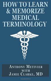How to Learn & Memorize Medical Terminology: ... Using a Memory Palace Specifically Designed for Achieving Medical Fluency