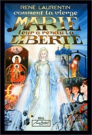Comment la vierge Marie leur a rendu la liberte (French Edition)
