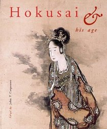 Hokusai and His Age: Ukiyo-Painting, Printmaking and Book Illustration in Late Edo Japan