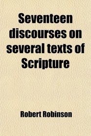 Seventeen discourses on several texts of Scripture