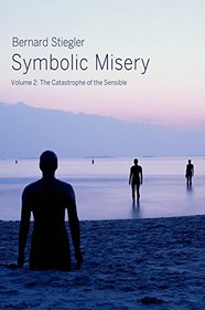 Symbolic Misery: Volume 2: The Catastrophe of the Sensible