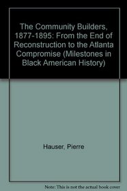 The Community Builders, 1877-1895: From the End of Reconstruction to the Atlanta Compromise (Milestones in Black American History)