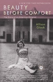 Beauty Before Comfort : The Story of an American Original