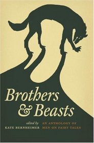 Brothers and Beasts: An Anthology of Men on Fairy Tales (Series in Fairy-Tale Studies) (Series in Fairy-Tale Studies) (Series in Fairy-Tale Studies) (Series in Fairy-Tale Studies)