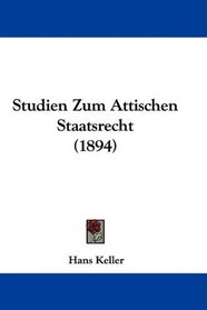 Studien Zum Attischen Staatsrecht (1894) (German Edition)