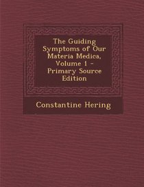 Guiding Symptoms of Our Materia Medica, Volume 1