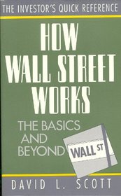 How Wall Street Works: The Basics and Beyond (The Investor's Quick Reference)