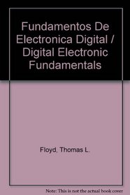 Fundamentos De Electronica Digital / Digital Electronic Fundamentals (Spanish Edition)
