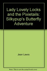 Lady Lovely Locks and the Pixietails: Silkypup's Butterfly Adventure
