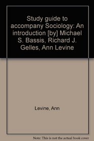 Study guide to accompany Sociology: An introduction [by] Michael S. Bassis, Richard J. Gelles, Ann Levine