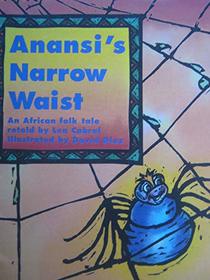 Anansi's Narrow Waist: An African Folk Tale (Invitations to Lteracy, Bk 22 Collection 2)