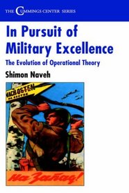 In Pursuit of Military Excellence: The Evolution of Operational Theory (Cummings Center Series)