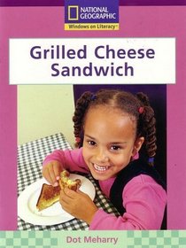 Grilled Cheese Sandwich: National Geographic (Windows on Literacy, Science, Set B, Early Level 9)