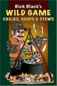 Wild Game Chilies, Soups and Stews