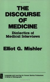 The Discourse of Medicine : Dialectics of Medical Interviews (Language and Learning for Human Service Professions)