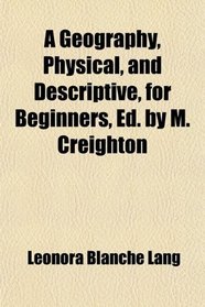 A Geography, Physical, and Descriptive, for Beginners, Ed. by M. Creighton