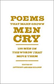 Poems That Make Grown Men Cry: 100 Men on the Words That Move Them