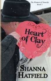 Heart of Clay: (Sweet Western Romance) (The Women of Tenacity) (Volume 1)