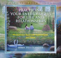 Practicing Your Energy Skills for Life and Relationships: Meditations, Real-life Applications, and More (Psychic Psychology)