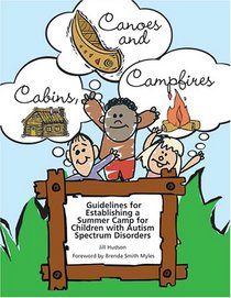 Cabins, Canoes and Campfires: Guidelines for Establishing a Camp for Children with Autism Spectrum Disorders