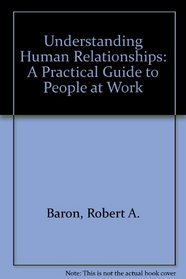 Understanding Human Relationships: A Practical Guide to People at Work