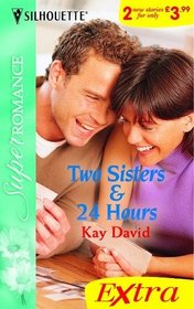TWO SISTERS: AND 24 HOURS (SILHOUETTE SUPER ROMANCE SERIES EXTRA)