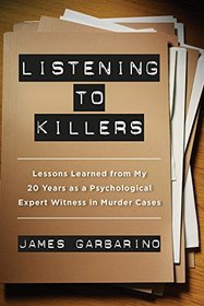 Listening to Killers: Lessons Learned from My Twenty Years as a Psychological Expert Witness in Murder Cases