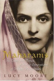 Maharanis: The Lives and Times of Three Generations of Indian Princesses