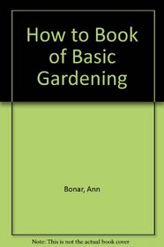 How to Book of Basic Gardening (How To...(Sterling))