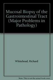 Mucosal Biopsy of the Gastrointestinal Tract (Major Problems in Pathology, Vol 3)