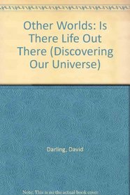 Other Worlds: Is There Life Out There (Discovering Our Universe)