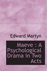 Maeve : A Psychological Drama in Two Acts