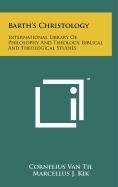Barth's Christology: International Library Of Philosophy And Theology, Biblical And Theological Studies