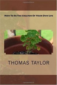 How To Be The Creator Of Your Own Life