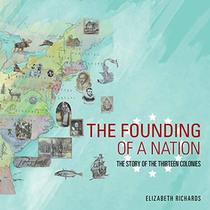 The Founding of a Nation: The Story of the Thirteen Colonies